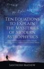 Ten Equations to Explain the Mysteries of Modern Astrophysics : From Information and Chaos Theory to Ghost Particles and Gravitational Waves - Book