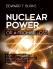 Nuclear Power or a Promise Lost : A Policy Maker's Guide for a Future of Carbon Free, Sustainable Energy - Book