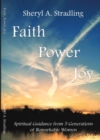 Faith, Power, Joy : Spiritual Guidance from 5 Generations of Remarkable Women - eBook