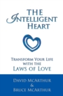 The Intelligent Heart : Transform Your Life with the Laws of Love - Book