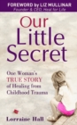 Our Little Secret : One Woman's True Story of Healing from Childhood Trauma - Book