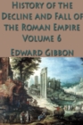The History of the Decline and Fall of the Roman Empire Vol. 6 - eBook