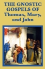 The Gnostic Gospels of Thomas, Mary, and John - eBook
