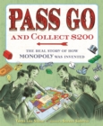 Pass Go and Collect $200 : The Real Story of How Monopoly Was Invented - Book