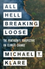 All Hell Breaking Loose : The Pentagon's Perspective on Climate Change - Book