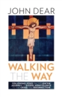 Walking the Way : Following Jesus on the Lenten Journey of Gospel Nonviolence to the Cross and Resurrection - eBook