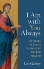 I Am With You Always : Stories of Jesus to Inspire Deeper Prayer - eBook