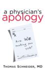 A Physician's Apology : Are We Making You Sick? - Book