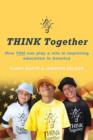 THINK Together : How YOU can play a role in improving education in America - Book