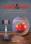 Dumbbells and Tomatoes : A Trainer's Journey to Self-Acceptance - Book