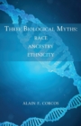 Three Biological Myths : Race, Ancestry, Ethnicity - Book