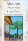 Moments from the Side Yard : Painted Poetry and Prompted Journal - Book