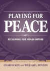 Playing for Peace : Reclaiming Our Human Nature - Book