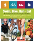 Swim, Bike, Run--Eat : The Complete Guide to Fueling Your Triathlon - eBook