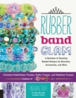 Rubber Band Glam : A Rainbow of Dazzling Beaded Designs for Bracelets, Accessories, and More - Interactive! Includes QR codes to project videos! - eBook