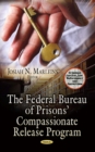The Federal Bureau of Prisons' Compassionate Release Program - eBook