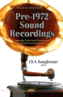 Pre-1972 Sound Recordings : Copyright Protection, Preservation, and Policy Considerations - eBook