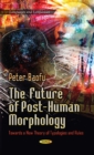 Future of Post-Human Morphology : Towards a New Theory of Typologies & Rules - Book