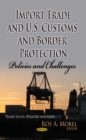 Import Trade & U.S. Customs & Border Protection : Policies & Challenges - Book