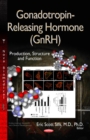 Gonadotropin-Releasing Hormone (GnRH) : Production, Structure & Functions - Book