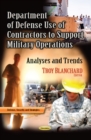 Department of Defense Use of Contractors to Support Military Operations : Analyses & Trends - Book