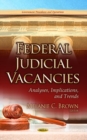 Federal Judicial Vacancies : Analyses, Implications & Trends - Book