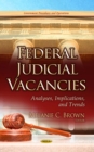 Federal Judicial Vacancies : Analyses, Implications, and Trends - eBook