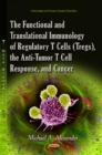 The Functional and Translational Immunology of Regulatory T Cells (Tregs), the Anti-Tumor T Cell Response, and Cancer - Book