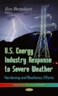 U.S. Energy Industry Response to Severe Weather : Hardening & Resiliency Efforts - Book