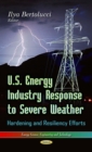 U.S. Energy Industry Response to Severe Weather : Hardening and Resiliency Efforts - eBook