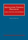 Adjudicatory Criminal Procedure : Cases, Statutes, and Materials - Book