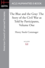 The Blue and the Gray : The Story of the Civil War as Told by Participants, Volume One: The Nomination of Lincoln to the Eve of Gettysburg - Book