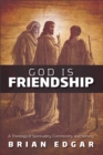God Is Friendship : A Theology of Spirituality, Community, and Society - eBook