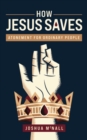 How Jesus Saves : Atonement for Ordinary People - Book