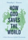 How God Saves the World : A Short History of Global Christianity - eBook