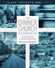 The Dinner Church Handbook : A Step-by-Step Recipe for Reaching Neighborhoods - Book
