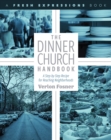 The Dinner Church Handbook : A Step-By-Step Recipe for Reaching Neighborhoods - eBook