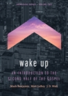 Wake Up : An Introduction to the Second Half of the Gospel - eBook