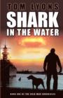 Shark in the Water : Book One of the Cold War Chronicles - Book