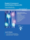 Plunkett's E-Commerce & Internet Business Almanac 2016 : E-Commerce & Internet Business Industry Market Research, Statistics, Trends & Leading Companies - Book