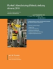 Plunkett's Manufacturing & Robotics Industry Almanac 2018 : Manufacturing, Automation & Robotics Industry Market Research, Statistics, Trends & Leading Companies - Book