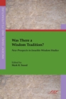 Was There a Wisdom Tradition? New Prospects in Israelite Wisdom Studies - Book