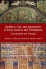 Sacrifice, Cult, and Atonement in Early Judaism and Christianity : Constituents and Critique - Book