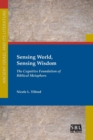 Sensing World, Sensing Wisdom : The Cognitive Foundation of Biblical Metaphors - Book
