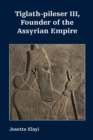 Tiglath-pileser III, Founder of the Assyrian Empire - Book