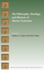 The Philosophy, Theology, and Rhetoric of Marius Victorinus - Book