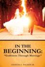In the Beginning : Godliness Through Marriage - Book