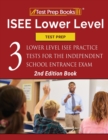 ISEE Lower Level Test Prep : Three Lower Level ISEE Practice Tests for the Independent School Entrance Exam [2nd Edition Book] - Book