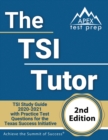 The TSI Tutor : TSI Study Guide 2020-2021 with Practice Test Questions for the Texas Success Initiative [2nd Edition Book] - Book