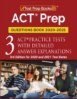 ACT Prep Questions Book 2020-2021 : 3 ACT Practice Tests with Detailed Answer Explanations [3rd Edition for 2020 and 2021 Test Dates] - Book